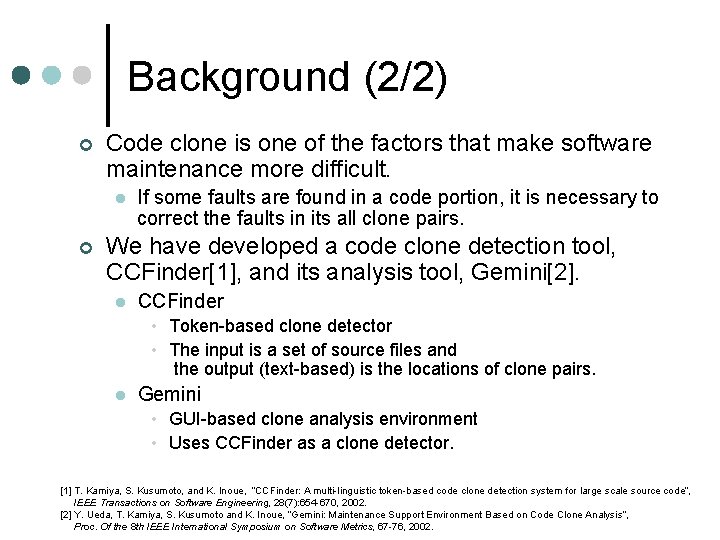 Background (2/2) ¢ Code clone is one of the factors that make software maintenance