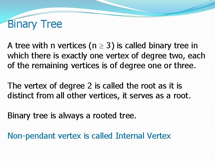 Binary Tree A tree with n vertices (n 3) is called binary tree in