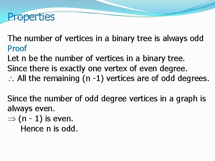 Properties The number of vertices in a binary tree is always odd Proof Let