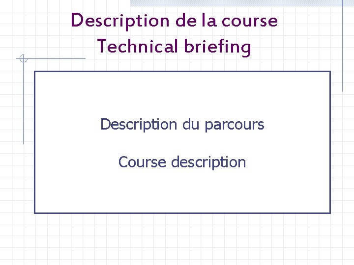 Description de la course Technical briefing Description du parcours Course description 