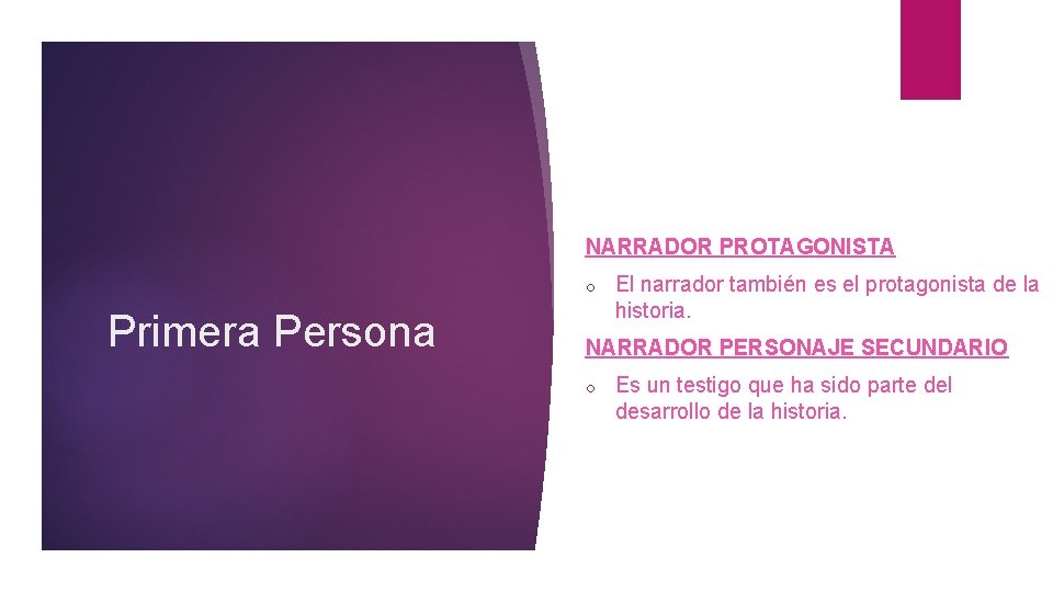 NARRADOR PROTAGONISTA o Primera Persona El narrador también es el protagonista de la historia.