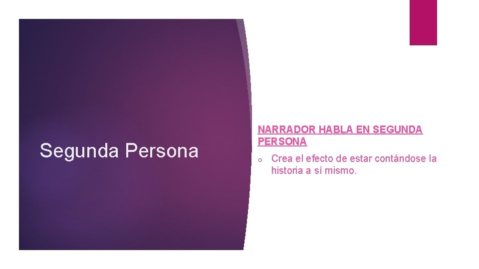 Segunda Persona NARRADOR HABLA EN SEGUNDA PERSONA o Crea el efecto de estar contándose