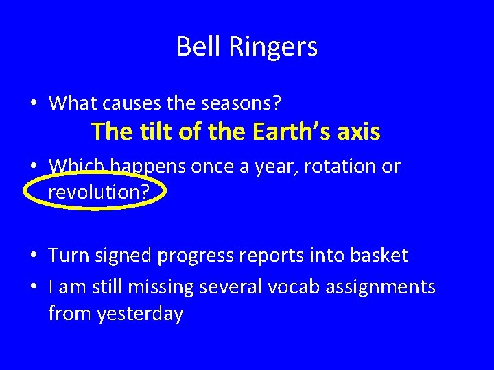 Bell Ringers • What causes the seasons? The tilt of the Earth’s axis •