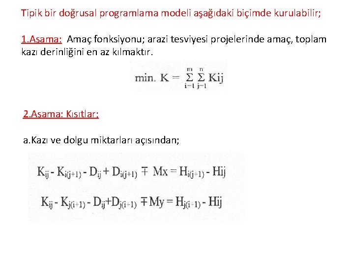 Tipik bir doğrusal programlama modeli aşağıdaki biçimde kurulabilir; 1. Aşama: Amaç fonksiyonu; arazi tesviyesi