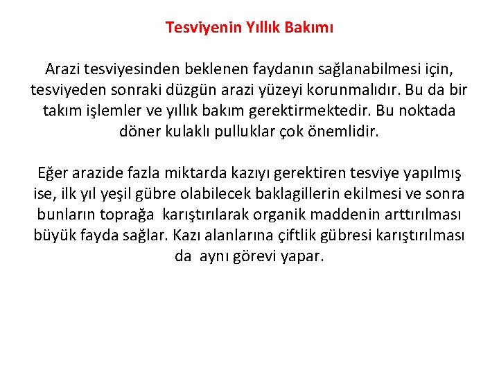 Tesviyenin Yıllık Bakımı Arazi tesviyesinden beklenen faydanın sağlanabilmesi için, tesviyeden sonraki düzgün arazi yüzeyi