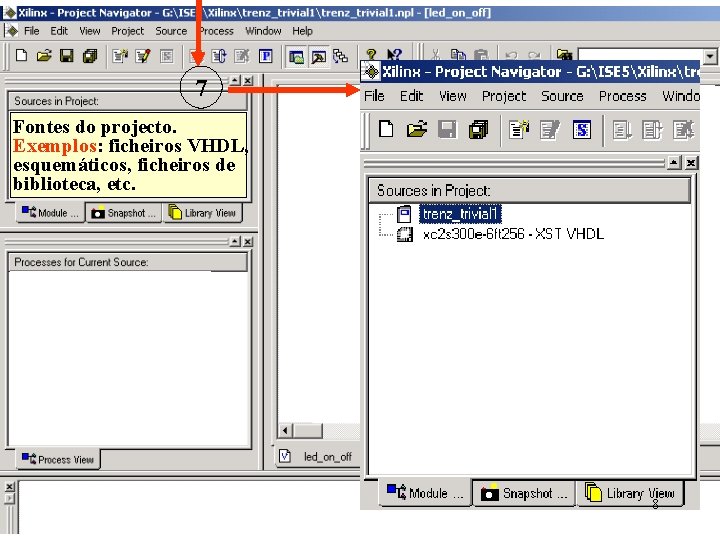 7 Fontes do projecto. Exemplos: ficheiros VHDL, esquemáticos, ficheiros de biblioteca, etc. 8 