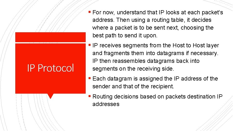 § For now, understand that IP looks at each packet’s address. Then using a