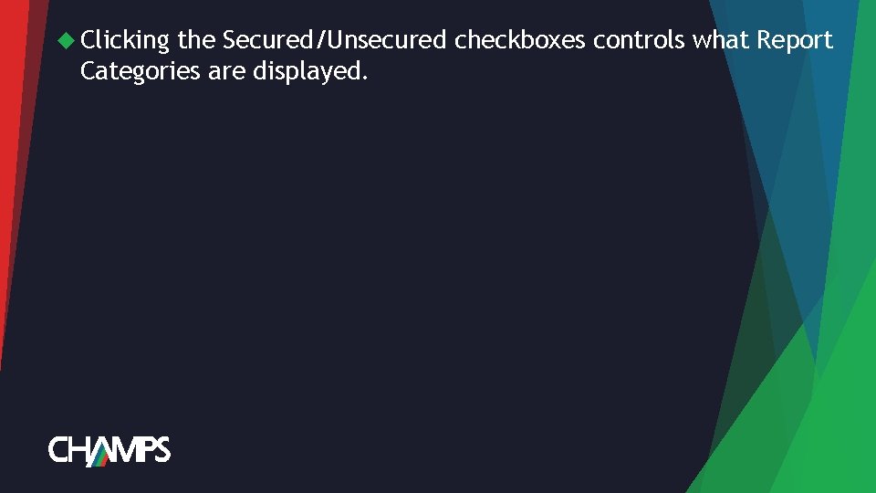  Clicking the Secured/Unsecured checkboxes controls what Report Categories are displayed. 