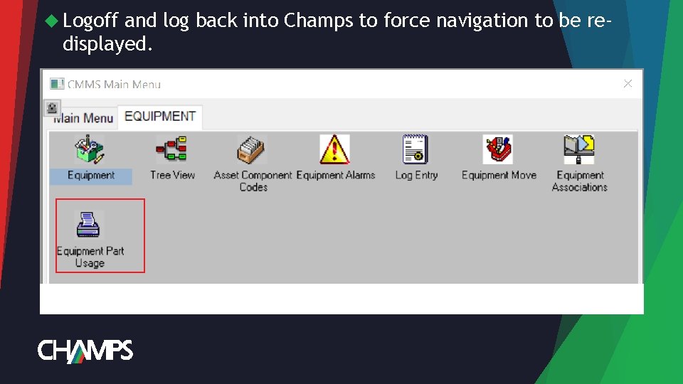  Logoff and log back into Champs to force navigation to be redisplayed. 