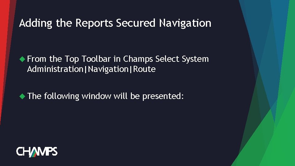 Adding the Reports Secured Navigation From the Top Toolbar in Champs Select System Administration|Navigation|Route