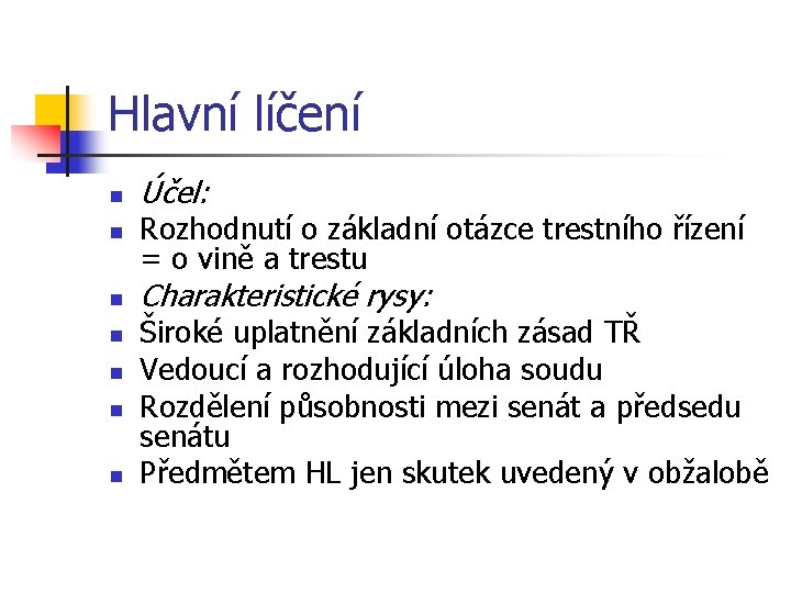 Hlavní líčení n n n n Účel: Rozhodnutí o základní otázce trestního řízení =