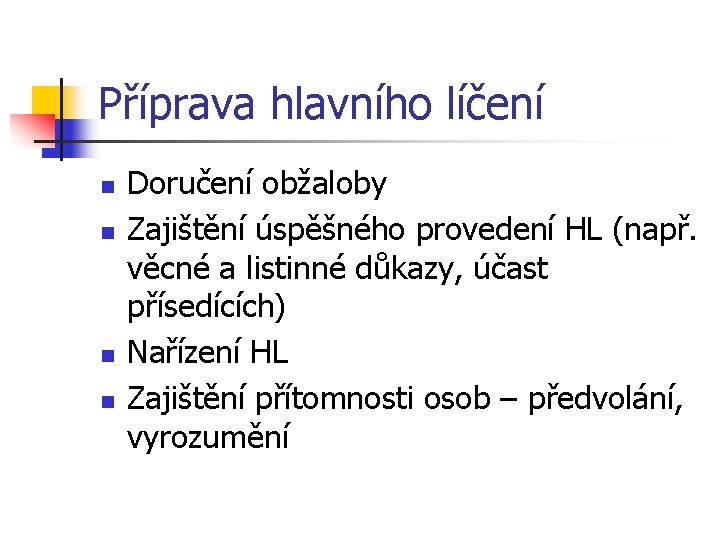 Příprava hlavního líčení n n Doručení obžaloby Zajištění úspěšného provedení HL (např. věcné a