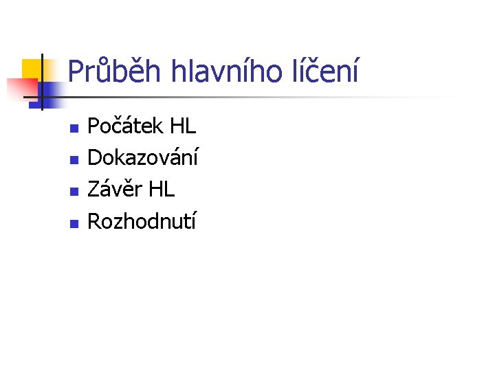 Průběh hlavního líčení n n Počátek HL Dokazování Závěr HL Rozhodnutí 