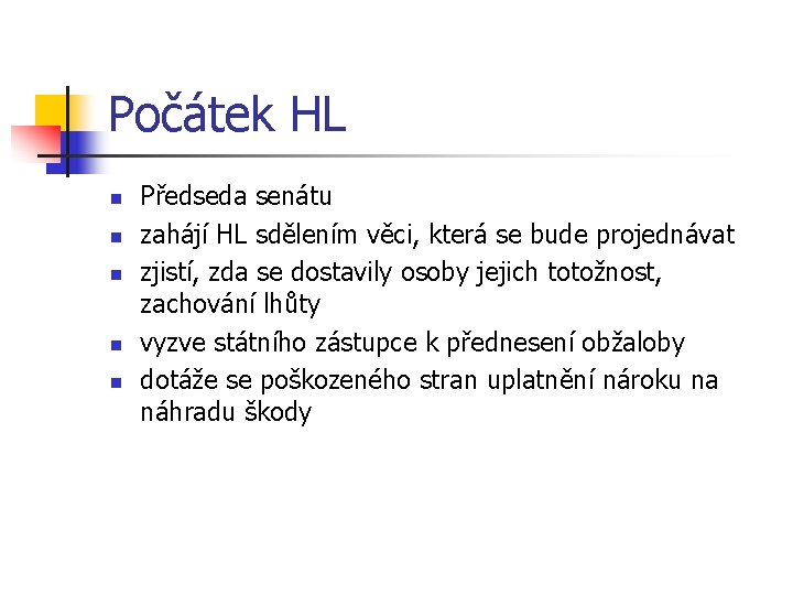 Počátek HL n n n Předseda senátu zahájí HL sdělením věci, která se bude