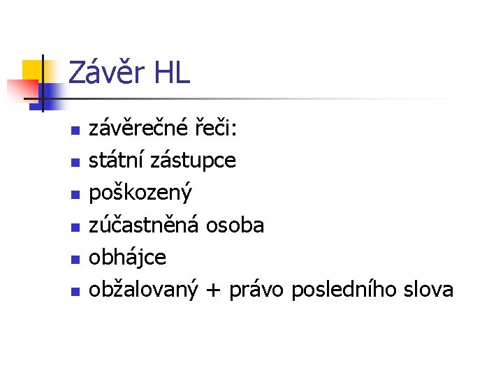 Závěr HL n n n závěrečné řeči: státní zástupce poškozený zúčastněná osoba obhájce obžalovaný