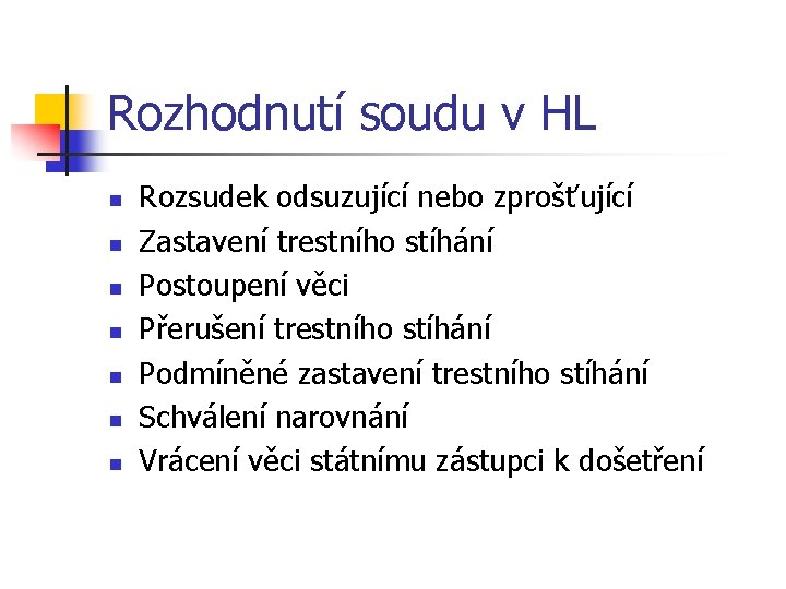 Rozhodnutí soudu v HL n n n n Rozsudek odsuzující nebo zprošťující Zastavení trestního