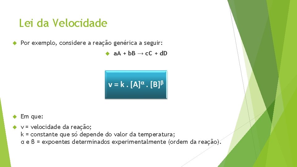 Lei da Velocidade Por exemplo, considere a reação genérica a seguir: a. A +