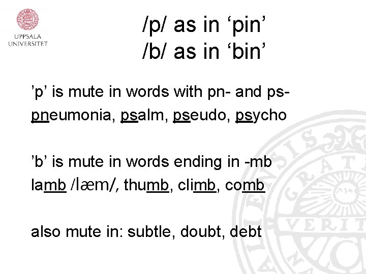 /p/ as in ‘pin’ /b/ as in ‘bin’ ’p’ is mute in words with