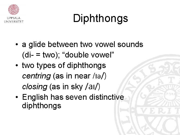 Diphthongs • a glide between two vowel sounds (di- = two); “double vowel” •