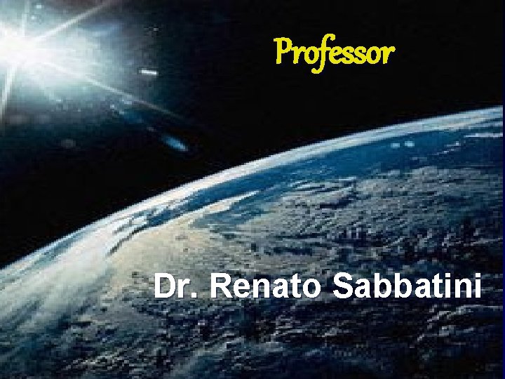 Professor Dr. Renato Sabbatini Professor Dr. Renato Sabbatini