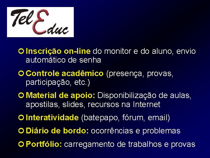 ¢ Inscrição on-line do monitor e do aluno, envio automático de senha ¢ Controle ¢ Inscrição on-line do monitor e do aluno, envio automático de senha ¢ Controle