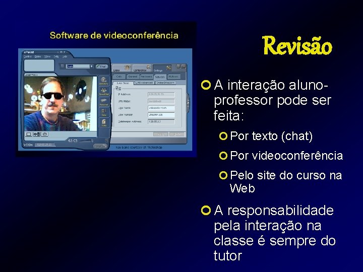 Revisão ¢ A interação aluno- professor pode ser feita: ¢ Por texto (chat) ¢ Revisão ¢ A interação aluno- professor pode ser feita: ¢ Por texto (chat) ¢