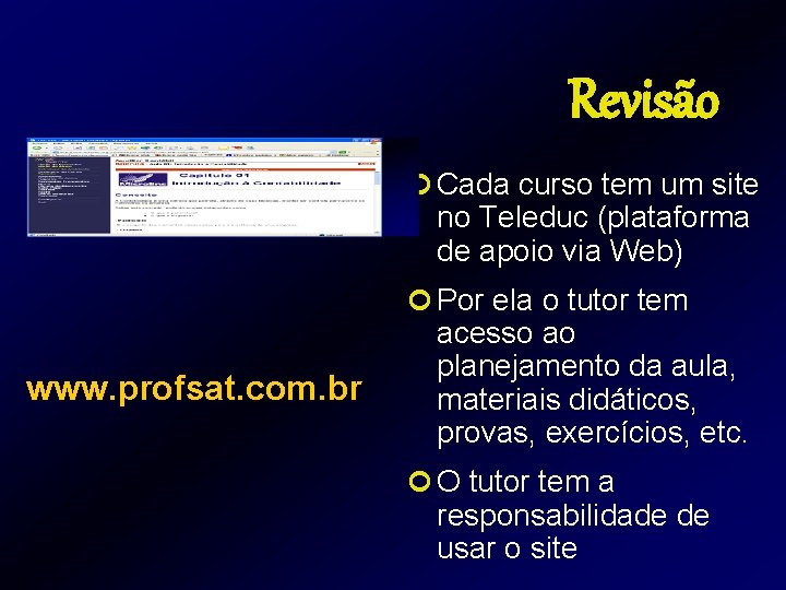 Revisão ¢ Cada curso tem um site no Teleduc (plataforma de apoio via Web) Revisão ¢ Cada curso tem um site no Teleduc (plataforma de apoio via Web)