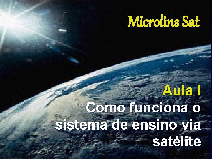 Microlins Sat Aula I Como funciona o sistema de ensino via satélite Microlins Sat Aula I Como funciona o sistema de ensino via satélite