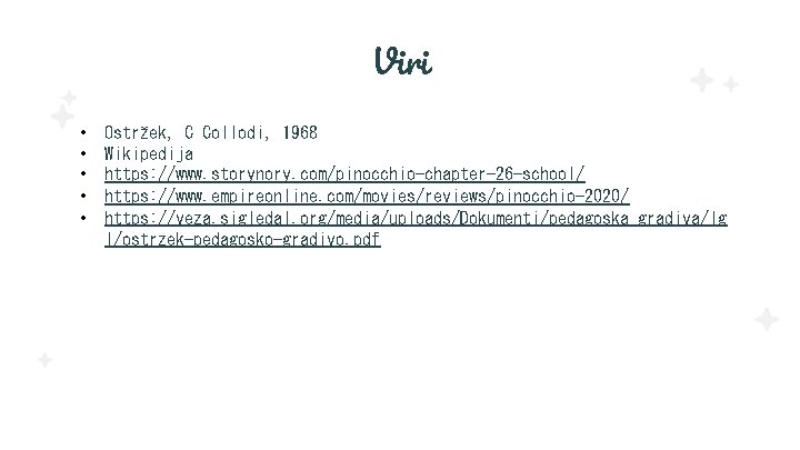 Viri • • • Ostržek, C Collodi, 1968 Wikipedija https: //www. storynory. com/pinocchio-chapter-26 -school/