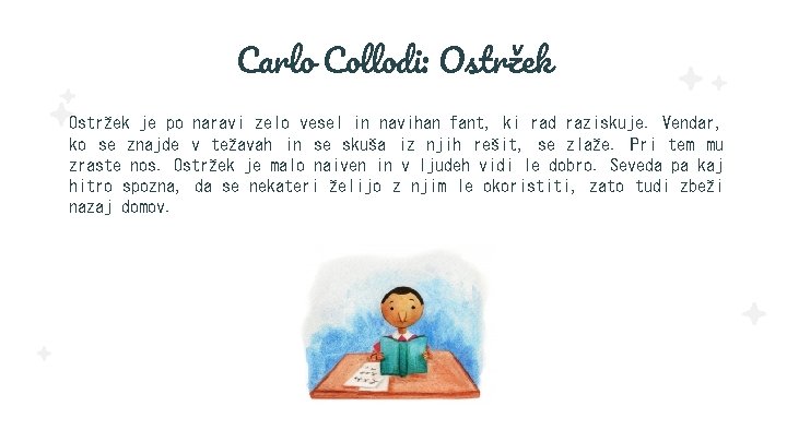 Carlo Collodi: Ostržek je po naravi zelo vesel in navihan fant, ki rad raziskuje.