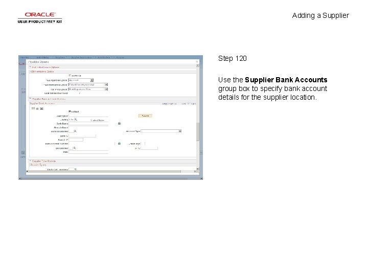 Adding a Supplier Step 120 Use the Supplier Bank Accounts group box to specify