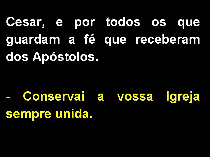 Cesar, e por todos os que guardam a fé que receberam dos Apóstolos. -