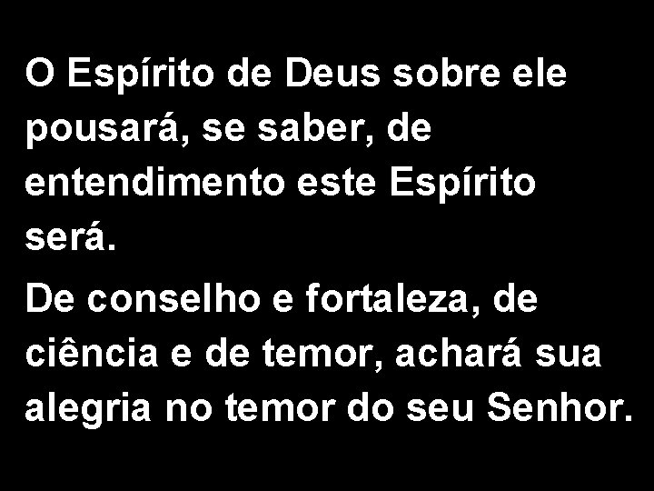 O Espírito de Deus sobre ele pousará, se saber, de entendimento este Espírito será.