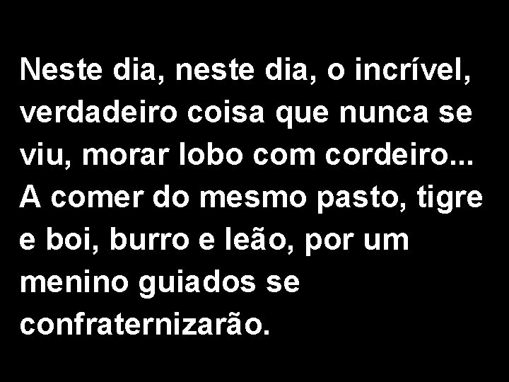 Neste dia, neste dia, o incrível, verdadeiro coisa que nunca se viu, morar lobo