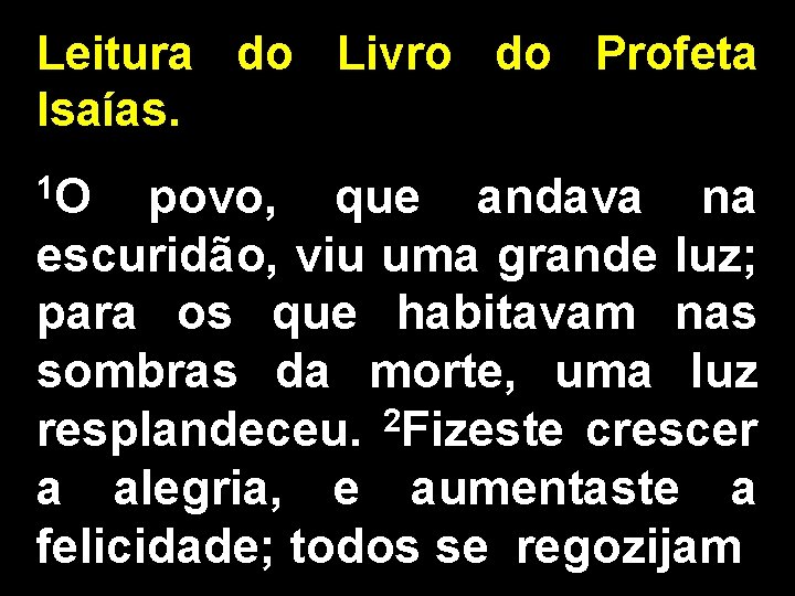 Leitura do Livro do Profeta Isaías. 1 O povo, que andava na escuridão, viu