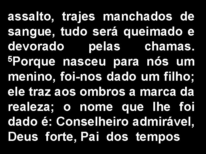 assalto, trajes manchados de sangue, tudo será queimado e devorado pelas chamas. 5 Porque