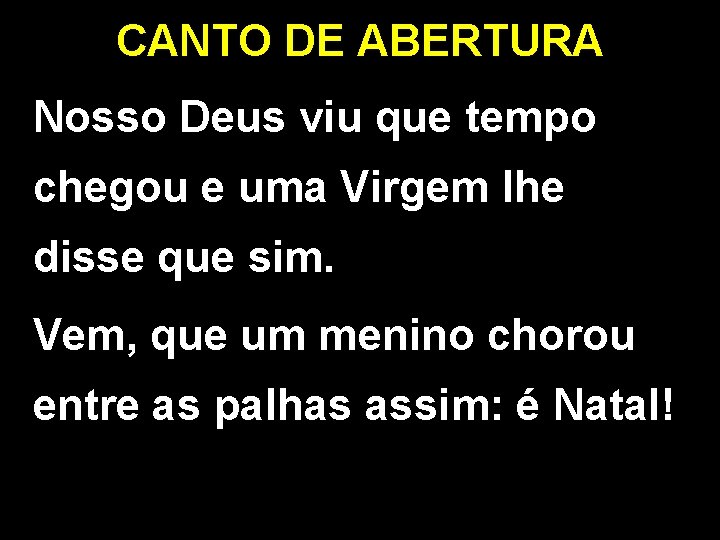 CANTO DE ABERTURA Nosso Deus viu que tempo chegou e uma Virgem lhe disse