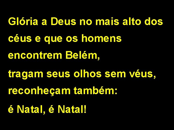 Glória a Deus no mais alto dos céus e que os homens encontrem Belém,