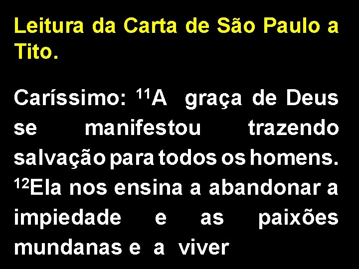 Leitura da Carta de São Paulo a Tito. Caríssimo: 11 A graça de Deus