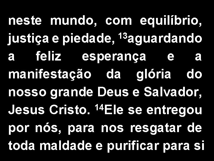 neste mundo, com equilíbrio, justiça e piedade, 13 aguardando a feliz esperança e a