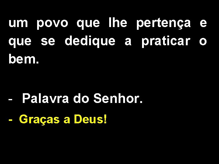 um povo que lhe pertença e que se dedique a praticar o bem. -
