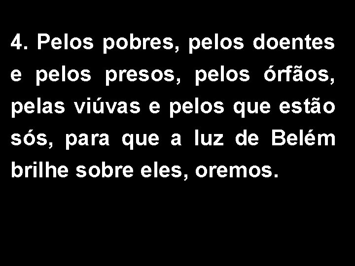 4. Pelos pobres, pelos doentes e pelos presos, pelos órfãos, pelas viúvas e pelos