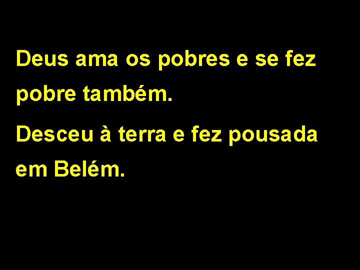 Deus ama os pobres e se fez pobre também. Desceu à terra e fez