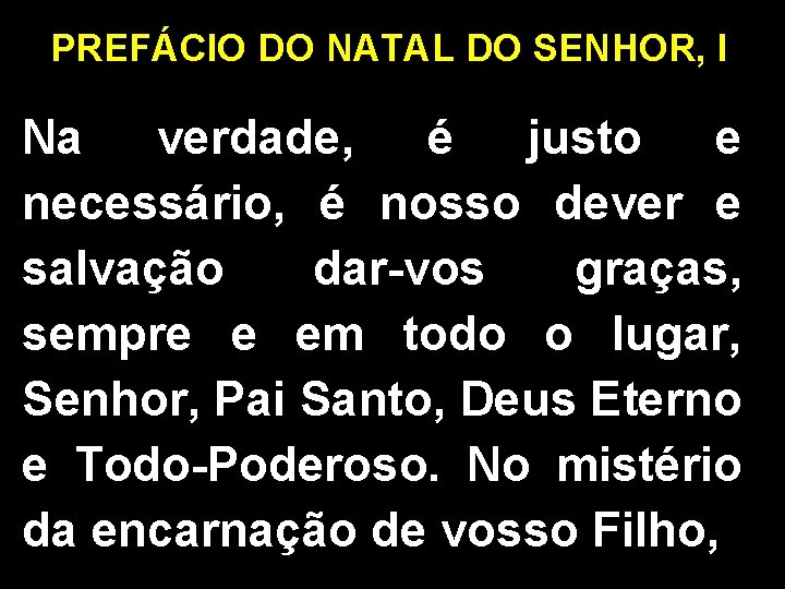 PREFÁCIO DO NATAL DO SENHOR, I Na verdade, é justo e necessário, é nosso