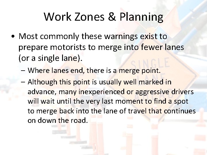 Work Zones & Planning • Most commonly these warnings exist to prepare motorists to