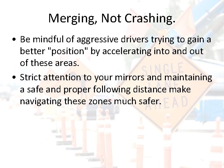 Merging, Not Crashing. • Be mindful of aggressive drivers trying to gain a better