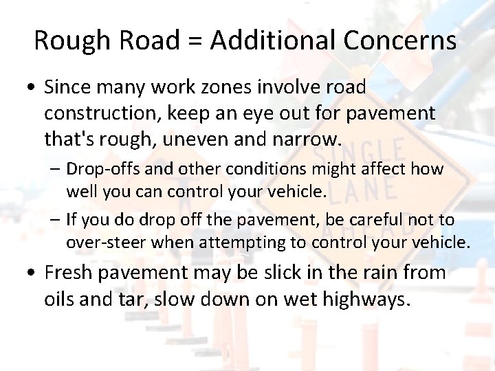 Rough Road = Additional Concerns • Since many work zones involve road construction, keep