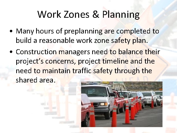 Work Zones & Planning • Many hours of preplanning are completed to build a