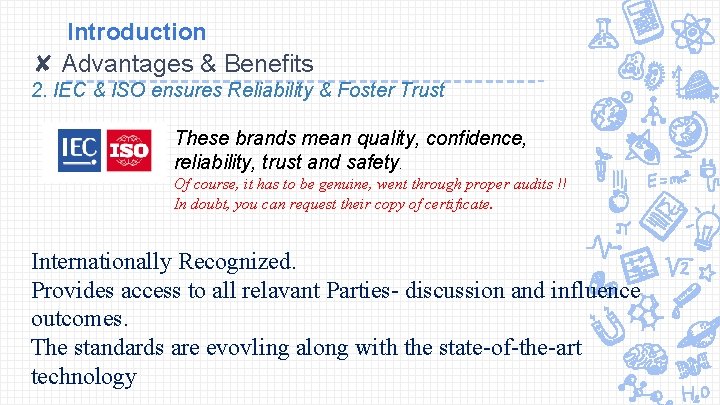 Introduction ✘ Advantages & Benefits 2. IEC & ISO ensures Reliability & Foster Trust