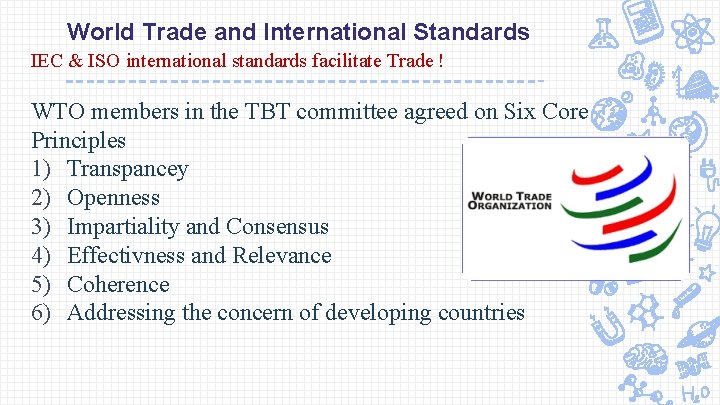 World Trade and International Standards IEC & ISO international standards facilitate Trade ! WTO